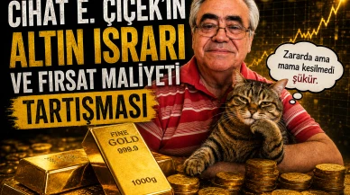 Cihat E. Çiçek'in altın ısrarı ve fırsat maliyeti tartışması