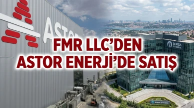 Astor Enerji'de (ASTOR) yabancı satışı: Fmr Llc hisse boşalttı