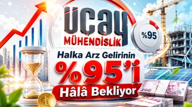 Üçay (UCAYM) Halka Arz Gelirinin %95'i Hâlâ Bekliyor