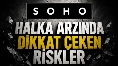 Soho halka arzında dikkat çeken riskler