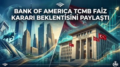 BofA'dan TCMB faizi için beklenti: Faizler sabit mi kalacak?