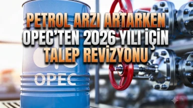OPEC'ten 2026 petrol tahminine revizyon: Talep beklentisi düştü