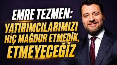 Emre Tezmen: "Yatırımcılarımızı Hiç Mağdur Etmedik, Etmeyeceğiz"