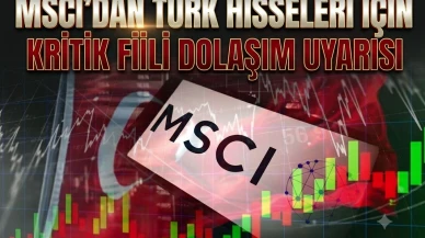 MSCI'dan Türk hisseleri için kritik "dolaşım" incelemesi