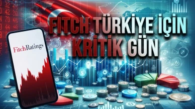 Fitch Türkiye kararı geliyor: Piyasaları ne bekliyor?