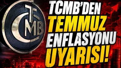 TCMB'den Temmuz enflasyonu uyarısı: Geçici artış bekleniyor