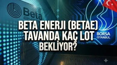 BETAE hissesi tavan bozmadı: İşte tavanda bekleyen lot sayısı