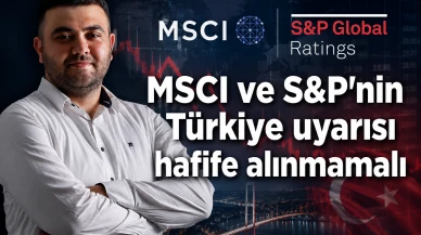 MSCI ve S&P'nin Türkiye uyarısı hafife alınmamalı