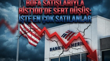 BofA hangi hisseleri satıyor? ASELS, THYAO ve ASTOR listede