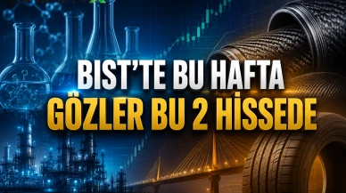 BIST'te bu hafta gözler bu 2 hissede