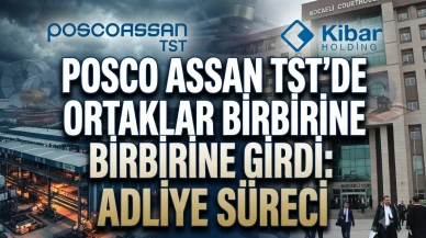 Posco Assan TST’de kriz: Kibar Holding’den dev davalar