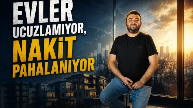 Evler ucuzlamıyor, nakit pahalanıyor