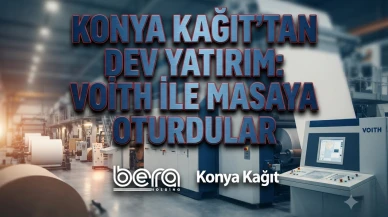 Bera Holding ve Konya Kağıt'tan dev kâğıt yatırımı adımı