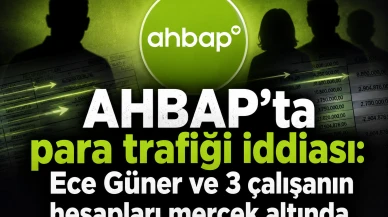 AHBAP’ta para trafiği iddiası: Ece Güner ve 3 çalışanın hesapları mercek altında