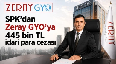 SPK'dan Zeray GYO'ya 445 bin TL idari para cezası verdi