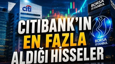 Citibank’ın radarındaki hisseler belli oldu: İşte ilk 10