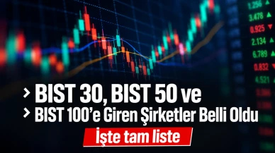 BIST 30, BIST 50 ve BIST 100’e Giren Şirketler Belli Oldu