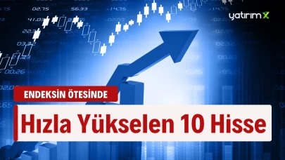 Fırtına Gibi Yükselen 10 Hisse