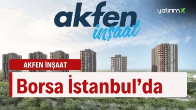 Akfen İnşaat Halka Arzı ile Borsa İstanbul’da İşlem Görmeye Başladı