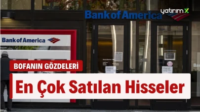 BofA'nın En Çok Sattığı Hisseler...(20 Ocak)