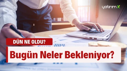 Global Piyasalarda Dün Neler Yaşandı? Bugün İçin Hangi Hareketler Bekleniyor?