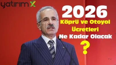 Köprü ve Otoyol Ücretlerine 2026 Zammı: Bakan Uraloğlu Oranı Açıkladı