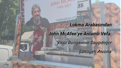 Lokma Arabasından John McAfee’ye Anlamlı Vefa: “Virüs Dünyasının Saygıdeğer Şahsiyeti Anısına”