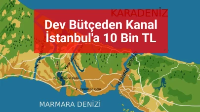 2026 Kamu Yatırım Programı: Kanal İstanbul'a 10 Bin TL Ödenek