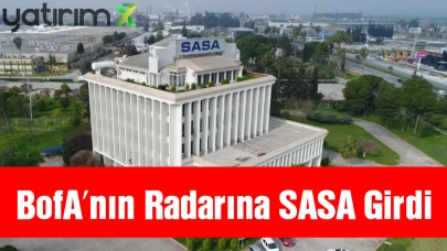 Yüzde 4'lük Yükselişte SASA’yı Kim Aldı, Kim Sattı? BofA Yüzde 34’ünü Topladı!