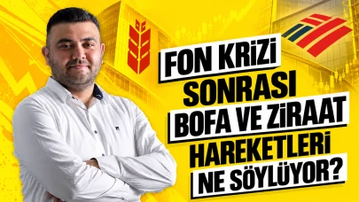 Fon krizi sonrası BofA ve Ziraat hareketleri ne söylüyor?
