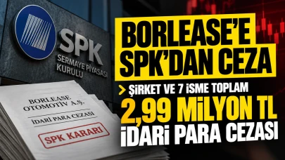 SPK’dan Borlease’e Ceza: Şirket ve 7 İsme İdari Para Cezası