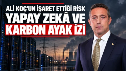 Ali Koç’un işaret ettiği risk: Yapay zekâ ve karbon ayak izi
