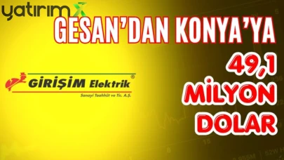 GESAN Konya’ya 49.1 milyon dolarlık yatırım yaptı