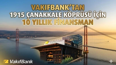 Vakıfbank'tan 1915 Çanakkale Köprüsü için 200 milyon euroluk işlem