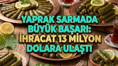 Yaprak sarma ihracatı uçuşa geçti: İlk 5 ayda 13 milyon dolar