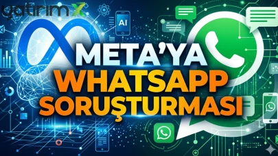 WhatsApp'a yapay zeka soruşturması: Meta'ya tedbir kararı