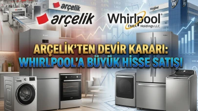 Arçelik’te Whirlpool imzası! 19,5 milyon TL'lik hisse satışı