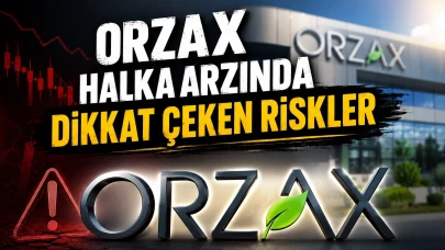 Orzax halka arzında dikkat çeken riskler