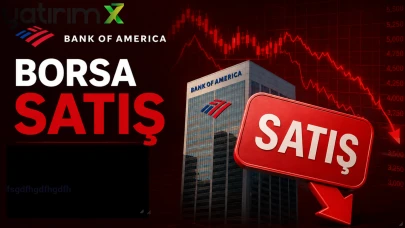 Borsada BofA fırtınası: İşte en çok satılan hisseler