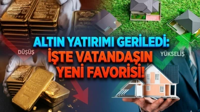 Yatırımcı rotayı değiştirdi: Altın düştü, gayrimenkul yükseldi