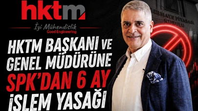 HKTM Başkanı ve Genel Müdürüne SPK'dan 6 ay işlem yasağı