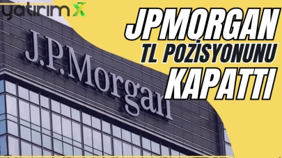 JPMorgan TL pozisyonunu kapattı: Yüzde 55 getiriyle kâr satışı