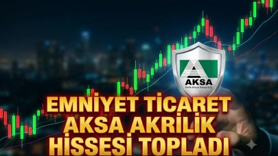 Emniyet Ticaret’ten Aksa Akrilik’te (AKSA) büyük hisse alımı