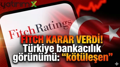 Fitch'ten Türkiye için kötü haber: Bankacılık görünümü düşürüldü