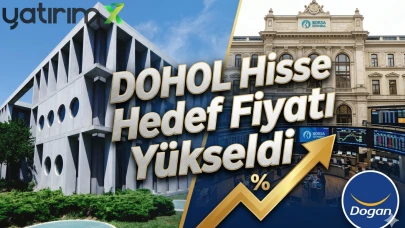 DOHOL hissesi için hedef fiyat 32,10 TL oldu: İşte yeni tavsiye