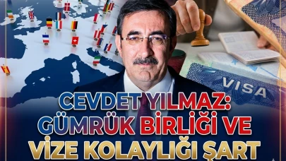 Cevdet Yılmaz'dan AB'ye çağrı: Gümrük Birliği ve Vize aciliyeti