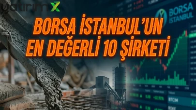 Çimento sektöründe devler ligi: Borsada en değerli 10 şirket