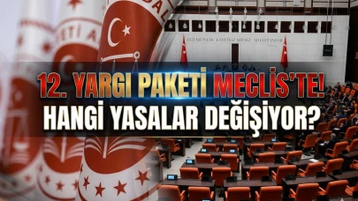 12. Yargı Paketi Meclis’e sunuldu: İşte yeni düzenlemeler ve liste