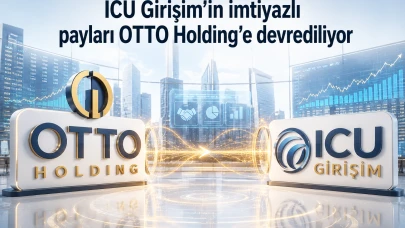 ICU Girişim'in imtiyazlı payları OTTO Holding'e devrediliyor