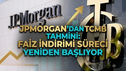 JPMorgan'dan TCMB tahmini: Faiz indirimi süreci yeniden başlıyor